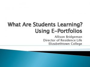 What Are Students Learning Using EPortfolios Allison Bridgeman