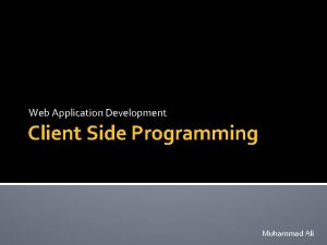 Web Application Development Client Side Programming Muhammad Ali