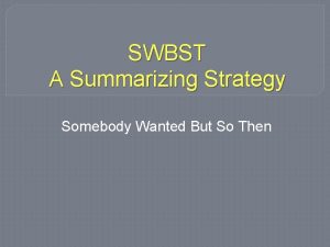 SWBST A Summarizing Strategy Somebody Wanted But So