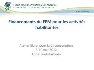 Financements du FEM pour les activits habilitantes Atelier