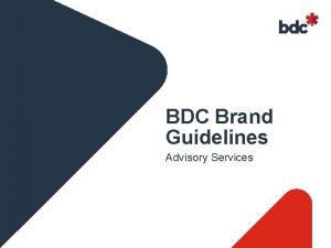 BDC Brand Guidelines Advisory Services Definition A brand