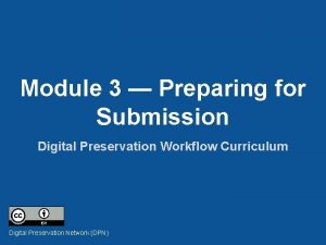 Module 3 Preparing for Submission Digital Preservation Workflow