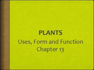 PLANTS Uses Form and Function Chapter 13 Uses