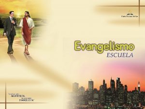 ESCUELA DE EVANGELISMO No basta ser adventista hay