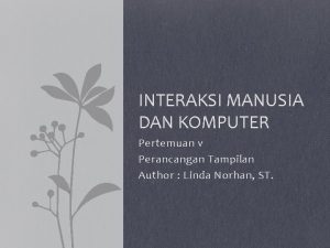 INTERAKSI MANUSIA DAN KOMPUTER Pertemuan v Perancangan Tampilan