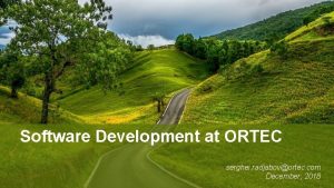 Software Development at ORTEC serghei radjabovortec com December
