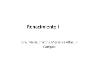 Renacimiento I Dra Mara Cristina Meneses Albizu Campos