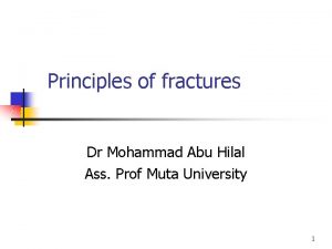 Principles of fractures Dr Mohammad Abu Hilal Ass