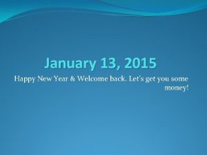 January 13 2015 Happy New Year Welcome back