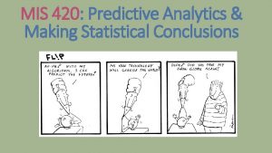 MIS 420 Predictive Analytics Making Statistical Conclusions analytics