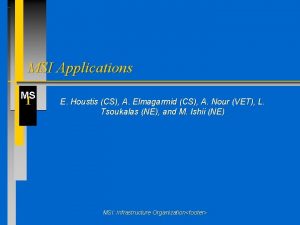 MSI Applications MS I E Houstis CS A