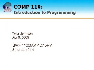 COMP 110 Introduction to Programming Tyler Johnson Apr