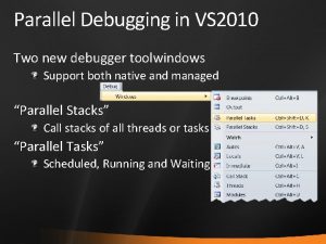 Parallel Debugging in VS 2010 Two new debugger