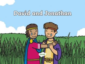 David and Jonathan David was a shepherd and