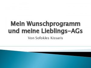 Mein Wunschprogramm und meine LieblingsAGs Von Sofokles Kissaris