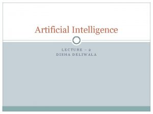 Artificial Intelligence LECTURE 2 DISHA DELIWALA Logic And