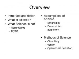 Overview Intro fact and fiction What is science