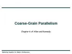 CoarseGrain Parallelism Chapter 6 of Allen and Kennedy