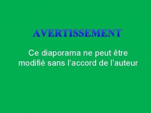 AVERTISSEMENT Ce diaporama ne peut tre modifi sans