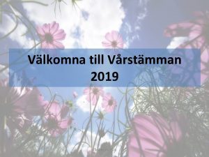 Vlkomna till Vrstmman 2019 Vrstmma 2018 Dagens agenda