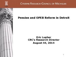 Pension and OPEB Reform in Detroit Eric Lupher