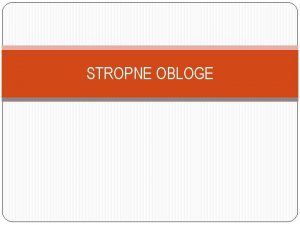 STROPNE OBLOGE STROPNE OBLOGE ISHODI nabrojiti naine postavljanja