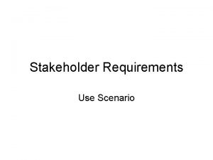 Stakeholder Requirements Use Scenario Use scenario One basic