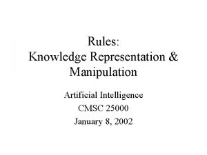 Rules Knowledge Representation Manipulation Artificial Intelligence CMSC 25000