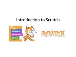 Introduction to Scratch What is Scratch Scratch is
