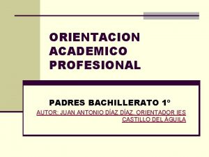 ORIENTACION ACADEMICO PROFESIONAL PADRES BACHILLERATO 1 AUTOR JUAN