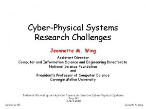 CyberPhysical Systems Research Challenges Jeannette M Wing Assistant