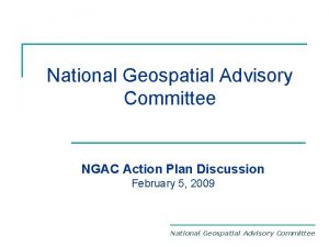 National Geospatial Advisory Committee NGAC Action Plan Discussion