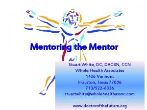 Mentoring the Mentor Stuart White DC DACBN CCN