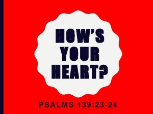 HOWS YOUR HEART PSALMS 139 23 24 PSALMS