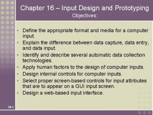 Chapter 16 Input Design and Prototyping Objectives Define