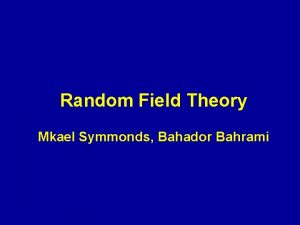 Random Field Theory Mkael Symmonds Bahador Bahrami Random