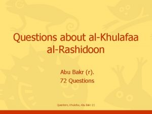Questions about alKhulafaa alRashidoon Abu Bakr r 72