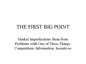 THE FIRST BIG POINT Market Imperfections Stem from