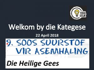 Welkom by die Kategese 22 April 2018 Die