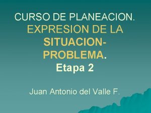 CURSO DE PLANEACION EXPRESION DE LA SITUACIONPROBLEMA Etapa