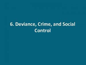 6 Deviance Crime and Social Control Deviance is