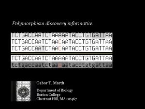 Polymorphism discovery informatics Gabor T Marth Department of