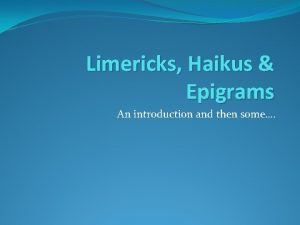 Limericks Haikus Epigrams An introduction and then some