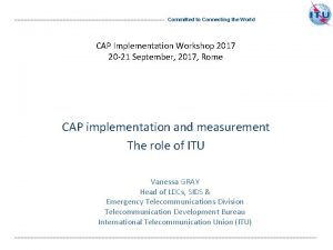 Committed to Connecting the World CAP Implementation Workshop