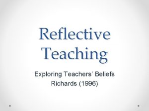 Reflective Teaching Exploring Teachers Beliefs Richards 1996 Where