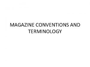 MAGAZINE CONVENTIONS AND TERMINOLOGY Terminology What does it