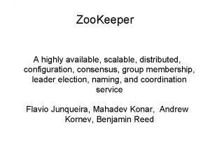 Zoo Keeper A highly available scalable distributed configuration