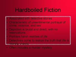 Hardboiled Fiction Associated with detective stories Characteristic of
