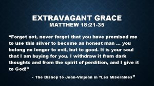 EXTRAVAGANT GRACE MATTHEW 18 21 35 Forget not