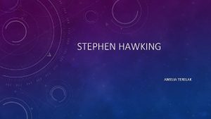 STEPHEN HAWKING AMELIA TERELAK URODZONY 8 STYCZNIA 1942